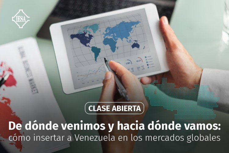 Clase abierta | De dónde venimos y hacia dónde vamos: cómo insertar a Venezuela en los mercados globales