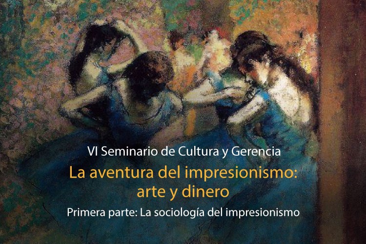 VI Seminario de Cultura y Gerencia | La aventura del impresionismo: arte y dinero. Primera parte: la sociología del impresionismo