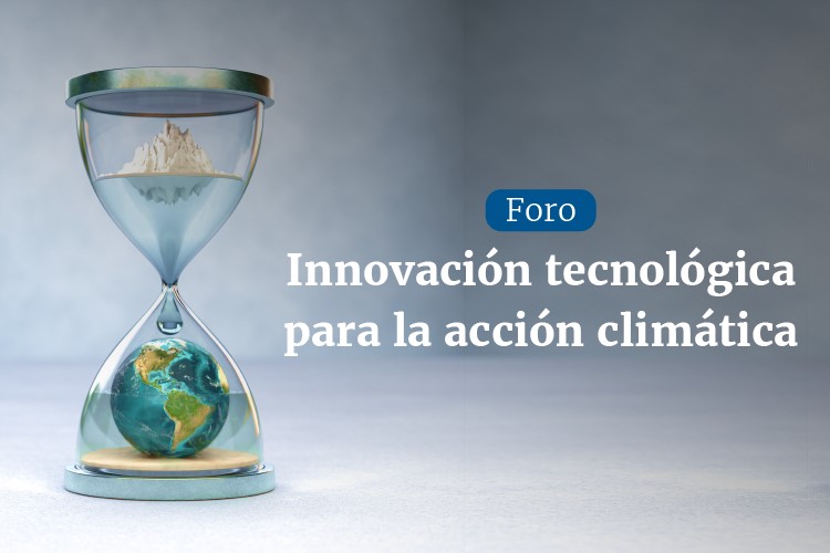 Foro | Innovación tecnológica para la acción climática